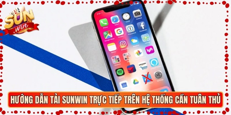 Hướng dẫn tải Sunwin trực tiếp trên hệ thống cần tuân thủ