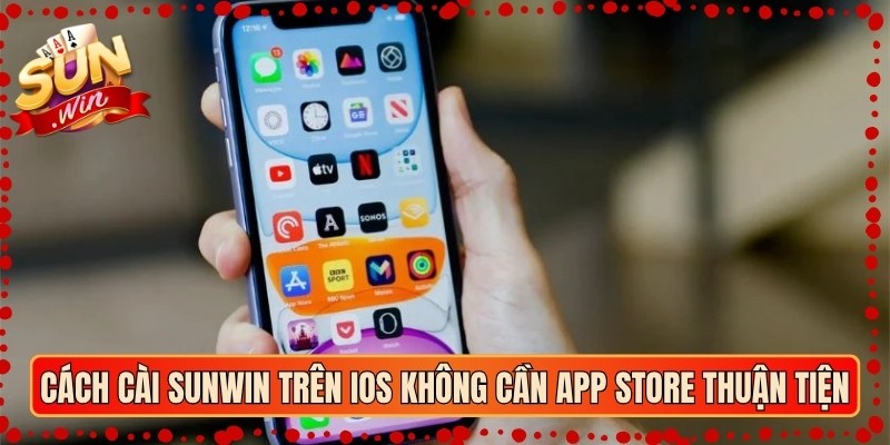 Cách cài Sunwin trên iOS không cần App Store rất thuận tiện